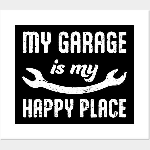 My Garage Is My Happy Place - Auto Car Mechanic Motorcycle Handyman Funny Wall Art by orumcartoons